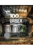 100 lieux urbex a couper le souffle