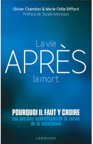 La vie apres la mort : pourquoi il faut y croire - les preuves scientifiques pour la survie de la co