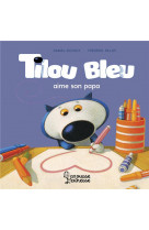 Tilou bleu aime son papa