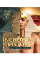 Incroyable histoire - quand le passe reprend vie