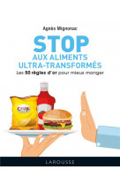 Stop aux aliments ultra-transformes - les 50 regles d-or pour mieux manger