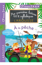 Mes premieres lectures 100 % syllabiques larousse - a la peche