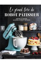 Le grand livre du robot patissier