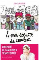 A mes soeurs de combat - comment le cancer m-a transformee