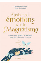 Apaiser ses emotions avec le magnetisme - colere, stress, anxiete  un guerisseur vous aide a liberer