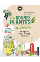 Ces bonnes plantes a boire - 30 plantes a recolter dans la nature et au jardin !