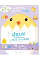 Mes petits cahiers d-eveil - les jeux malins des p-tits poussins