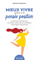 Mieux vivre grace a la pensee positive - comment transformer et reussir votre vie en modifiant votre