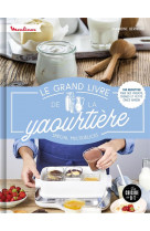 Le grand livre de la yaourtiere special multidelices - 100 recettes pour des yaourts, cremes et peti