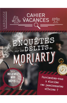 Cahier de vacances enquetes sur les crimes de moriarty