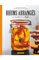 Rhums arranges - 45 recettes et cocktails