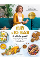 Zero sucre & ig bas, le declic sante - toutes les cles pour reussir son reequilibrage alimentaire en