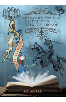 150 enigmes d-arthur et des chevaliers de la table ronde