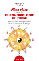 Mieux vivre avec la chronobiologie chinoise - ecoutez votre horloge interne et retrouvez sante et en