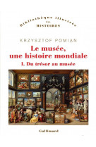 Le musee, une histoire mondiale - vol01 - du tresor au musee