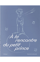 A la rencontre du petit prince - edition limitee