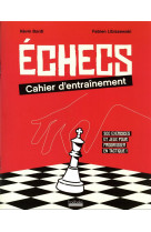 Echecs : cahier d-entrainement - 300 exercices et jeux pour progresser en tactique !