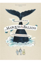 Le marquis de la baleine - comedie tragique en six actes pour trois personnages et une baleine