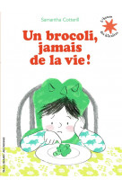 Un brocoli, jamais de la vie !