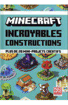 Minecraft - incroyables constructions - plus de 20 mini-projets creatifs