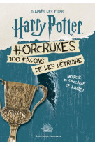 Harry potter - horcruxes, 100 facons de les detruire