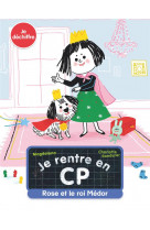 Je rentre en cp - t10 - rose et le roi medor