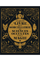 Le grand livre de la sorcellerie, des sciences occultes et de la magie