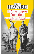 L-amerique fantome - les aventuriers francophones du nouveau monde