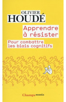 Apprendre a resister - pour combattre les biais cognitifs