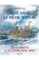 Tous dans le meme bateau - biodiversite, il est encore temps d-agir