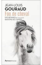 Fou de cheval - 100 bonnes (et mauvaises) raisons de l-aimer