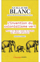 L-invention du colonialisme vert - pour en finir avec le mythe de l-eden africain