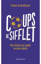 Coups de sifflet - une histoire du monde en onze matchs