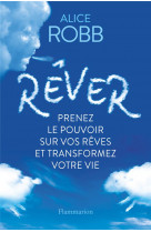 Rever - prenez le pouvoir sur vos reves et transformez votre vie