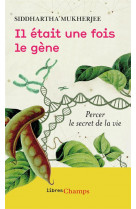 Il etait une fois le gene - percer le secret de la vie