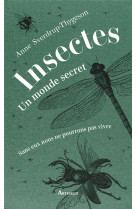 Insectes : un monde secret - sans eux nous ne pourrions pas vivre - illustrations, couleur