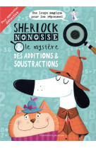 Sherlock nonosse et le mystere des additions & soustractions