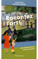 Racontez l-art ! - de la renaissance a l-art nouveau - illustrations, couleur