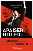 Apaiser hitler - ils voulaient la paix, ils eurent le deshonneur. et la guerre