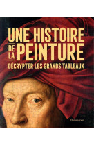 Une histoire de la peinture - decrypter les grands tableaux - illustrations, couleur