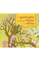 Le grand-pere qui faisait fleurir les arbres - un conte de la tradition japonaise