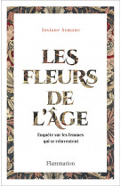 Les fleurs de l-age - enquete sur les femmes qui se reinventent