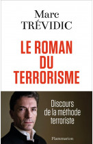 Le roman du terrorisme - discours de la methode terroriste