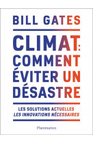 Climat : comment eviter un desastre - les solutions actuelles. les innovations necessaires