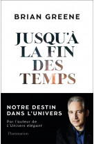 Jusqu-a la fin des temps - notre destin dans l-univers