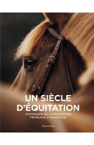 Un siecle d-equitation - centenaire de la federation francaise d-equitation