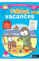 Mon t'choupi vacances - j'entre en petite section 2-3 ans