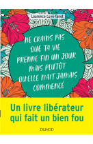 Ne crains pas que ta vie prenne fin un jour mais plutot qu-elle n-ait jamais commence