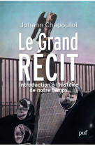 Le grand recit - introduction a l-histoire de notre temps