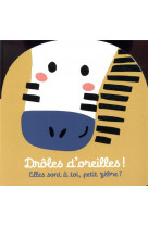 Droles d-oreilles - elles sont a toi, petit zebre ?